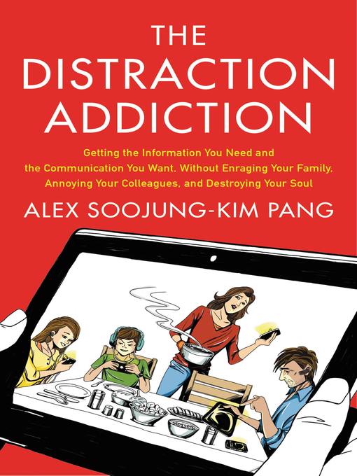 Title details for The Distraction Addiction by Alex Soojung-Kim Pang - Available